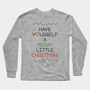 Have yourself a merry little christmas Long Sleeve T-Shirt